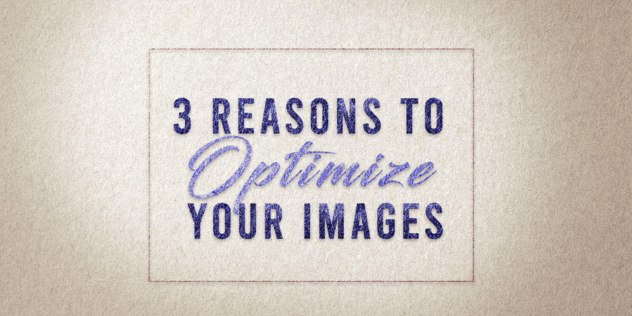 3 Reasons To Optimize Your Images