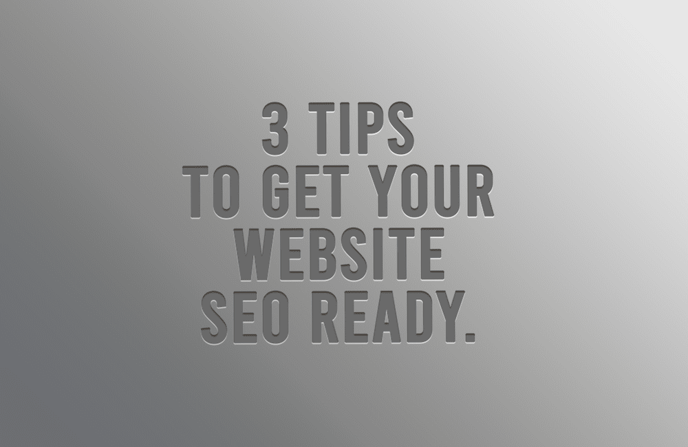 3 Tips To Get Your Website SEO Ready