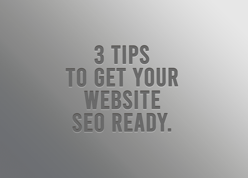 3 Tips To Get Your Website SEO Ready