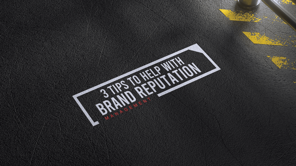 3 Tips To Help With Brand Reputation Management