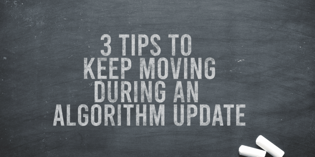 3 Tips How To Keep Moving During An Algorithm Update