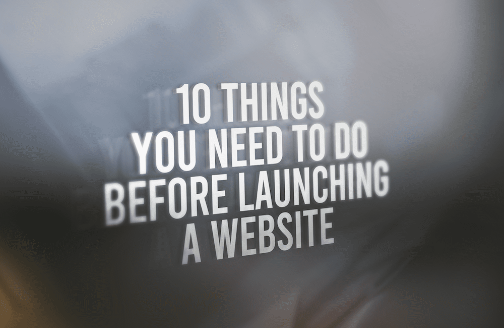 10 Things You Need To Do Before Launching A Website