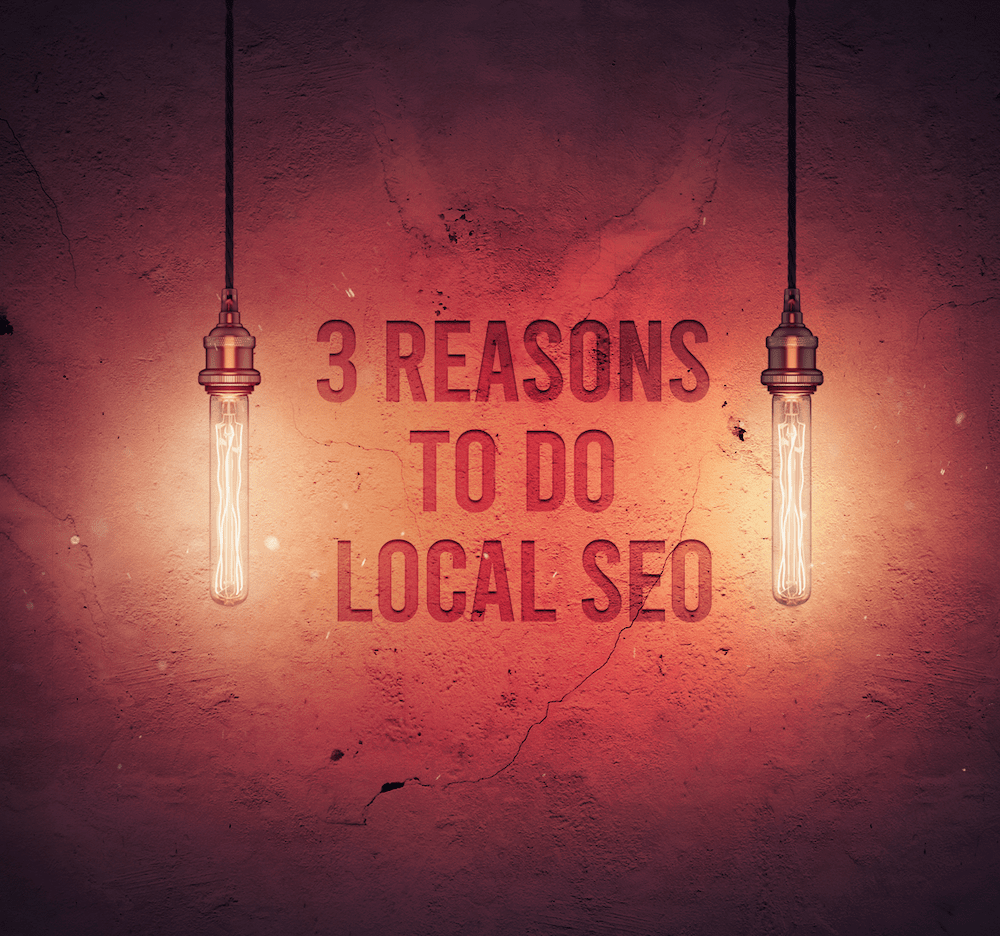 3 Reasons To Do Local SEO
