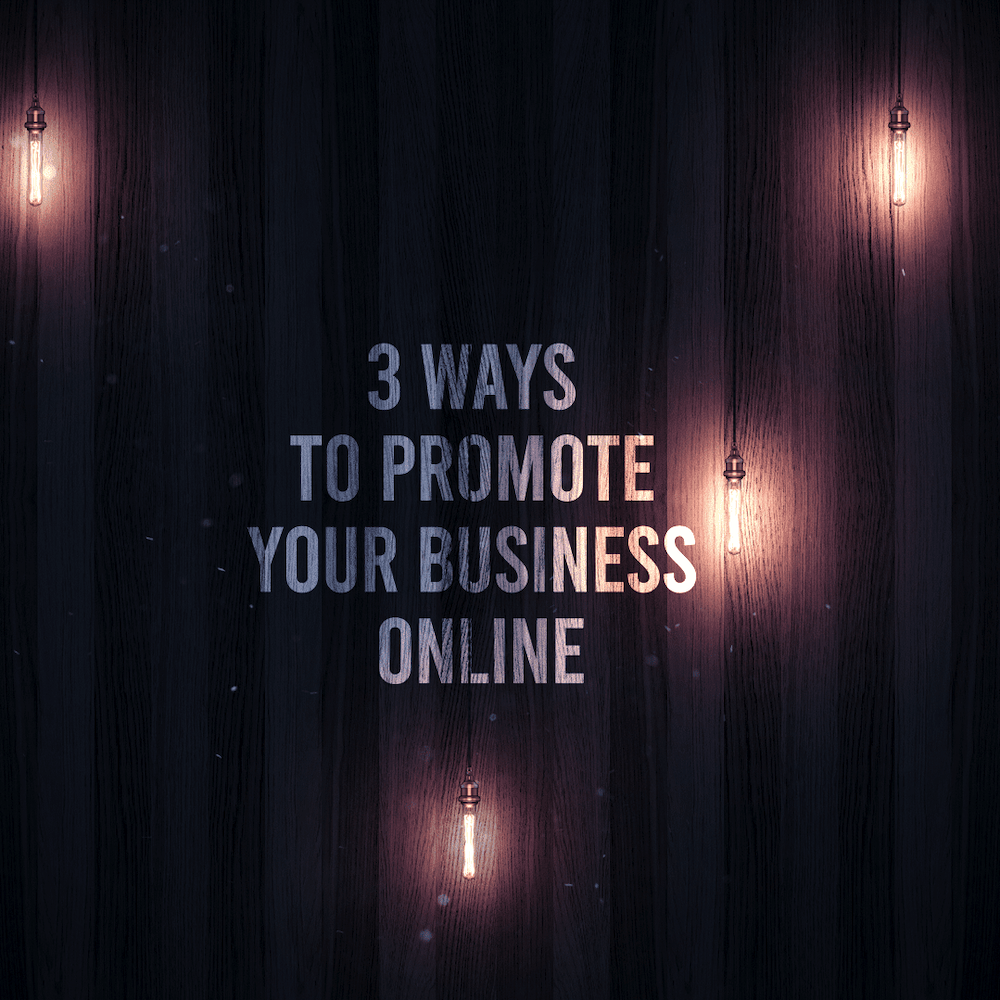 3 Ways To Promote Your Business Online