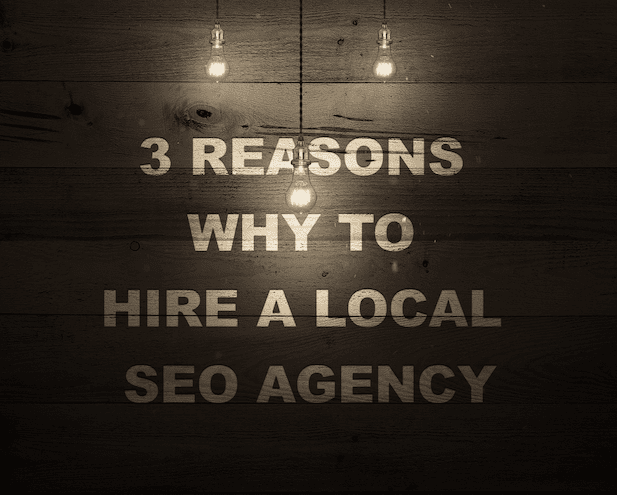 3 Reasons Why To Hire A Local SEO Agency