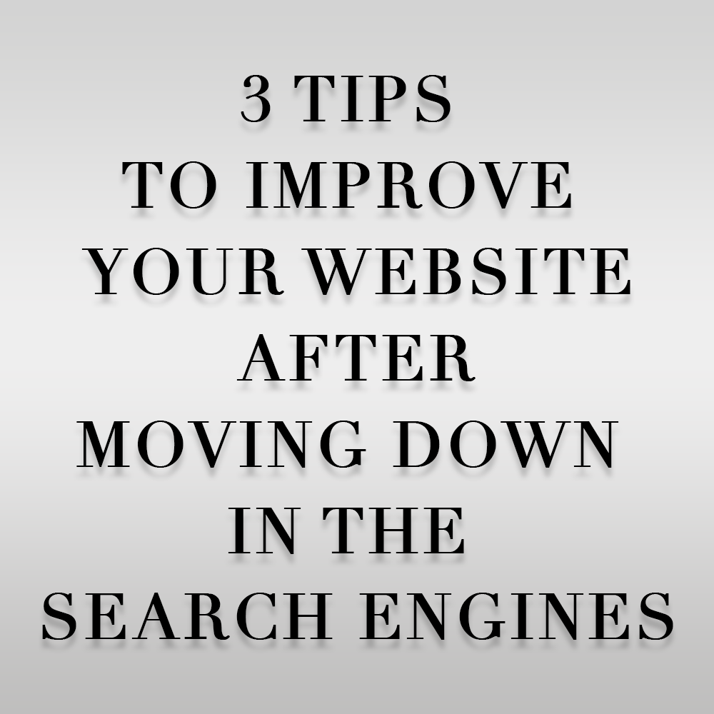 3 Tips To Improve Your Website After Moving Down In The Search Engines