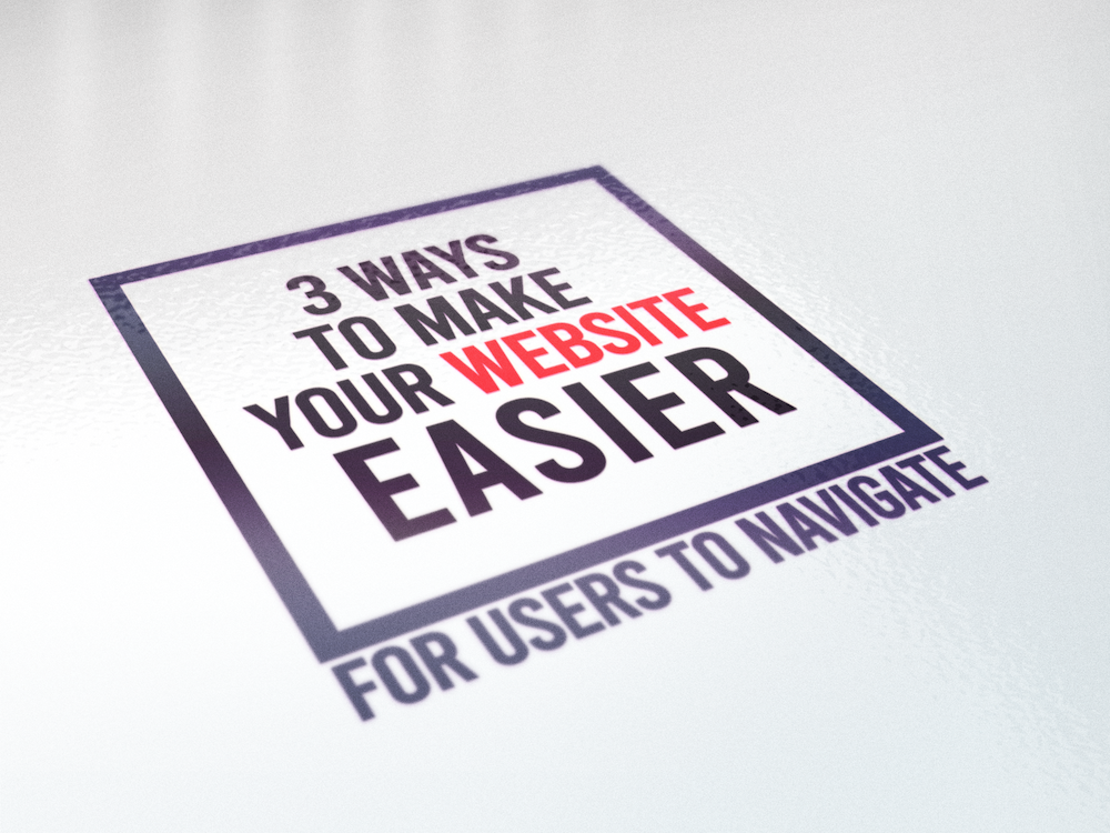 3 Ways To Make Your Website Easier For Users To Navigate