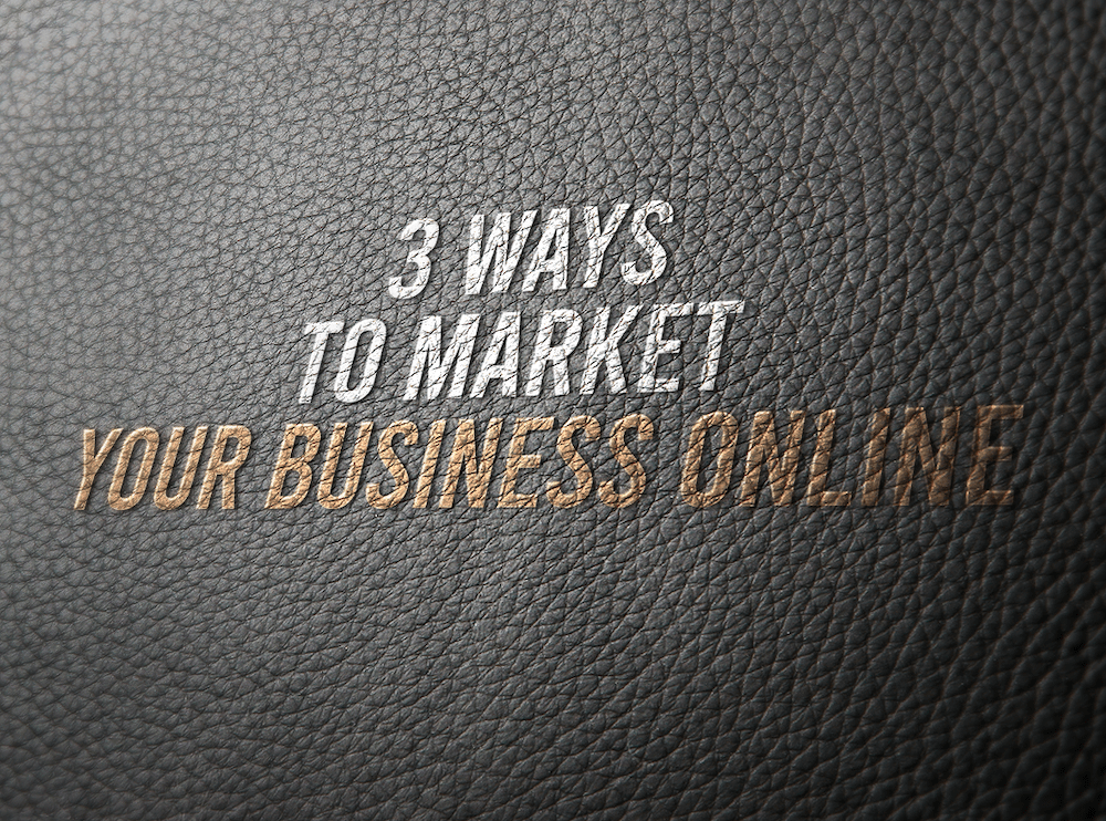 3 Ways To Market Your Business Online