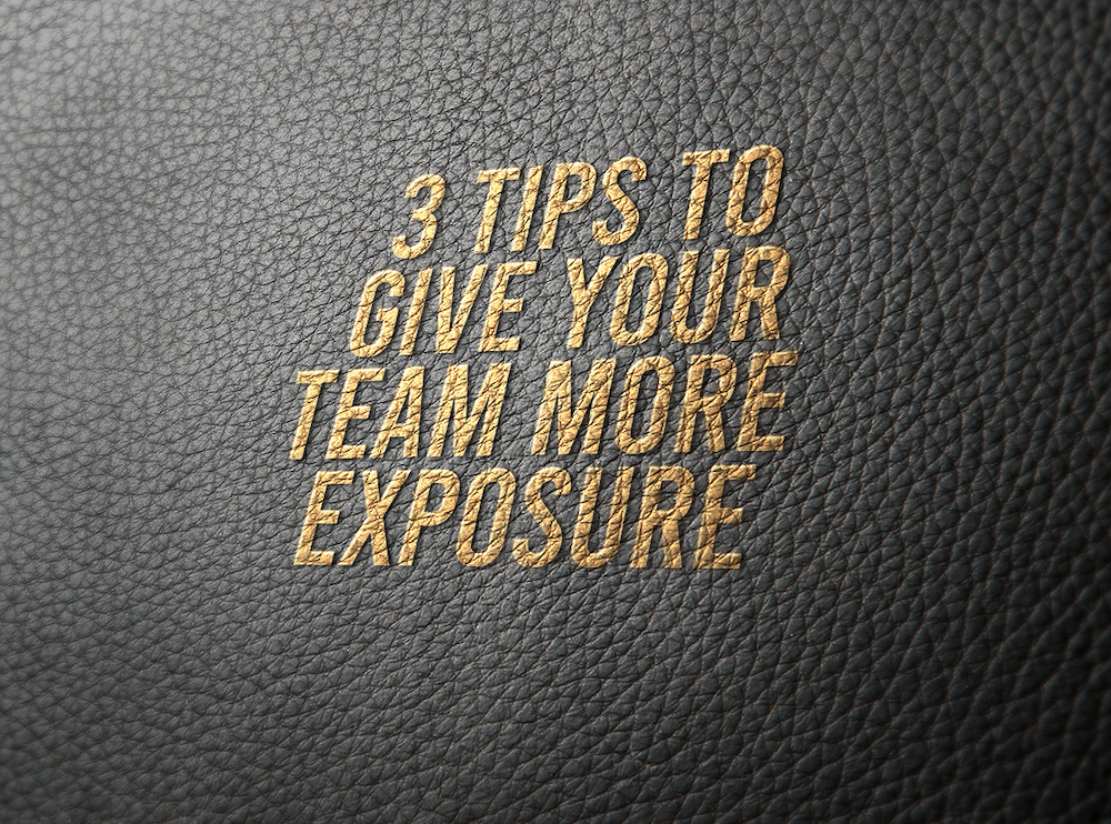 3 Tips To Give Your Team More Exposure