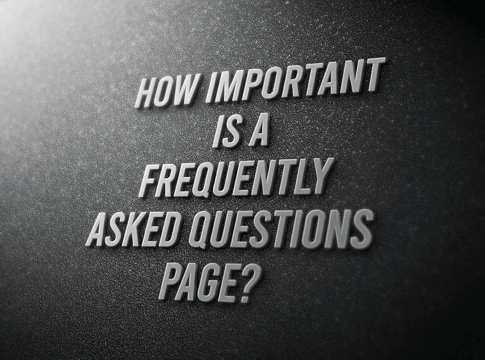 How Important Is A Frequently Asked Questions Page?