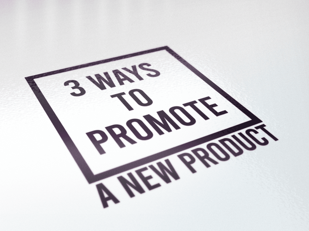 3 Ways To Promote A New Product