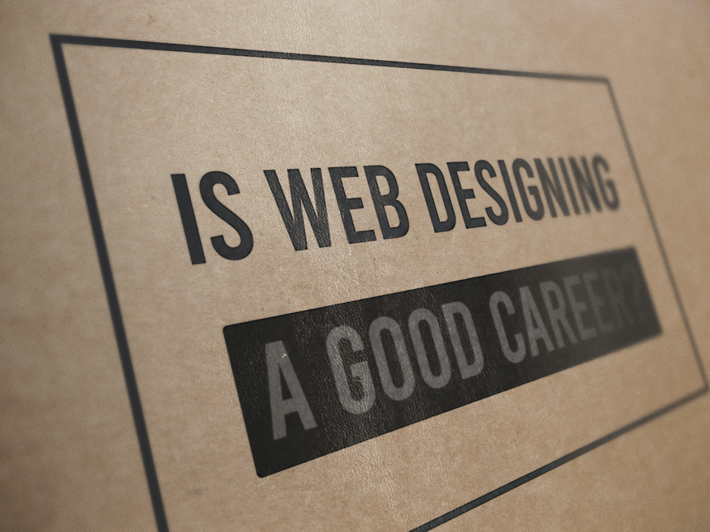 Is Web Designing A Good Career?