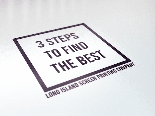 3 Steps To Find The Best Long Island Screen Printing Company