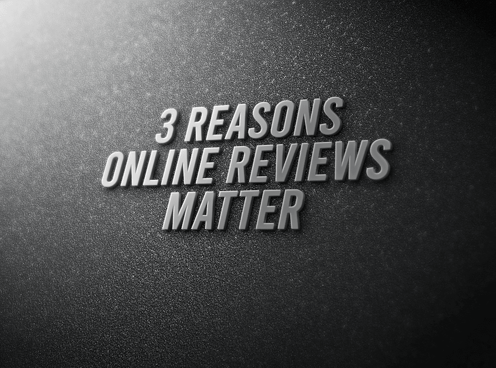 3 Reasons Online Reviews Matter