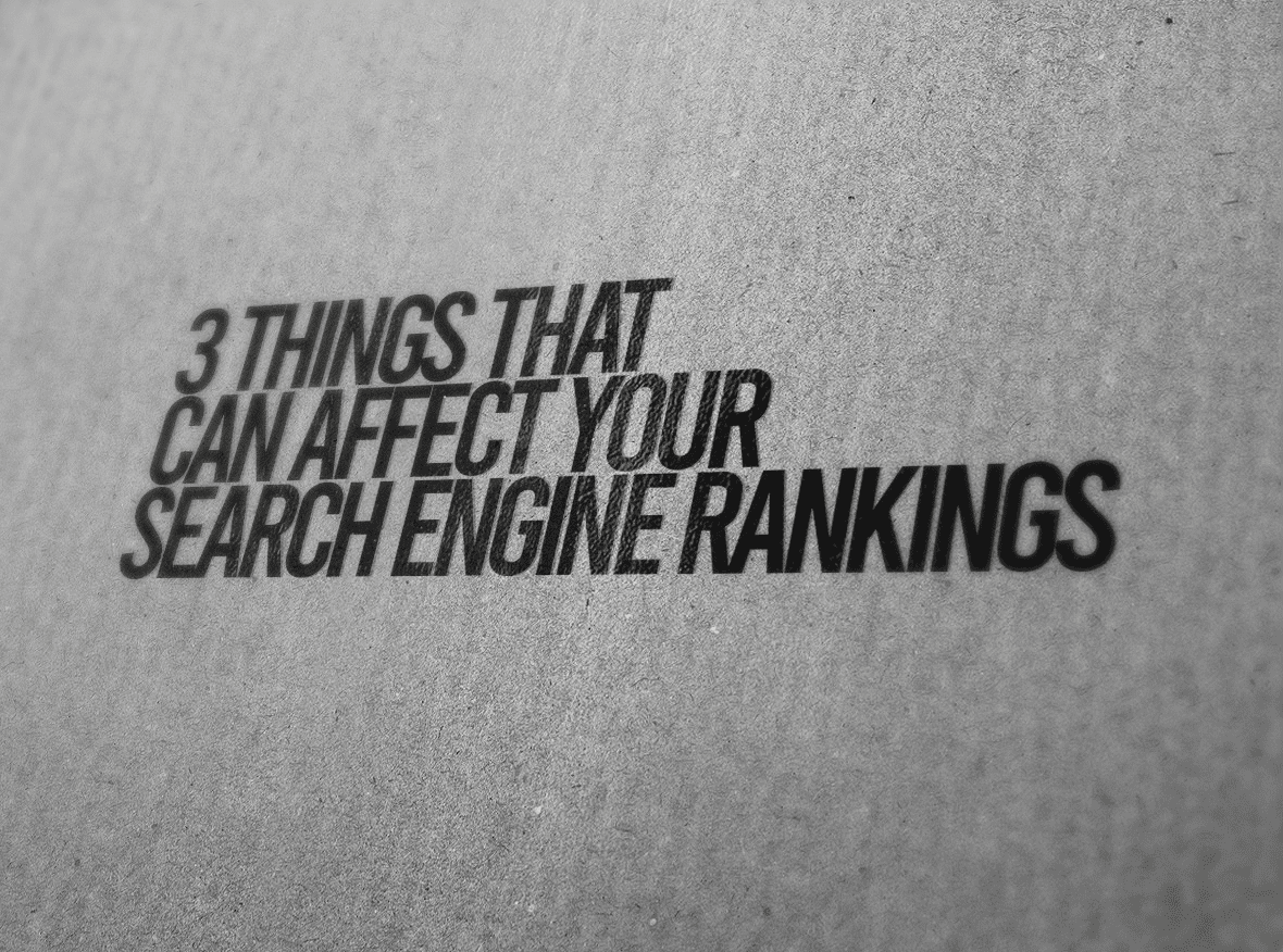 3 Things That Can Affect Your Search Engine Rankings